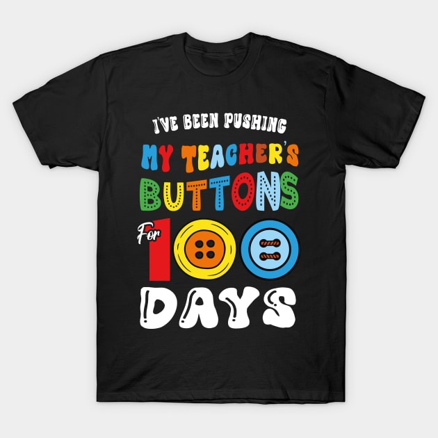 I've Been Pushing my Teacher's Buttons 100 Days of School T-Shirt by JUST PINK
